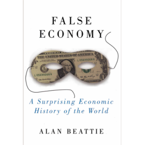 False Economy  A Surprising Economic History Of Th